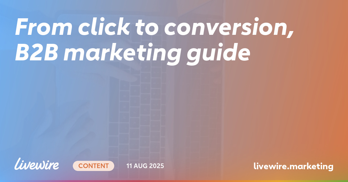 From Clicks to Conversions: Your B2B Marketing Guide - Livewire Day Conversion